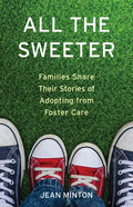 All the Sweeter: Families Share Their Stories of Adopting from Foster Care - Paperback