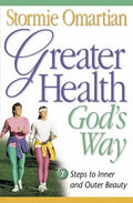 Greater Health God's Way: Seven Steps to Inner and Outer Beauty - Paperback