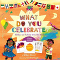 What Do You Celebrate?: Holidays and Festivals Around the World - Hardcover
