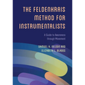 The Feldenkrais Method for Instrumentalists: A Guide to Awareness Through Movement - Hardcover