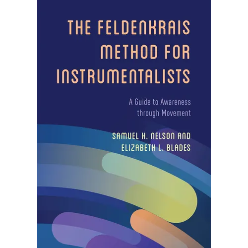 The Feldenkrais Method for Instrumentalists: A Guide to Awareness through Movement - Paperback