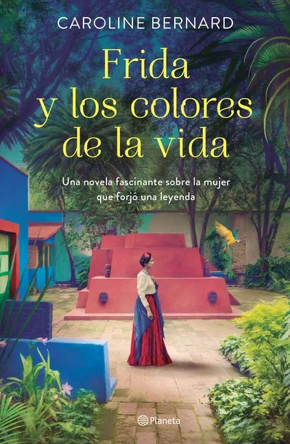 Frida Y Los Colores de la Vida: Una Novela Fascinante Sobre La Mujer Que Forjó Una Leyenda - Paperback