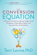 The Conversion Equation: A Proven Formula to Attract High-Level Prospects, Close More Sales, and Increase Your Profitability - Paperback