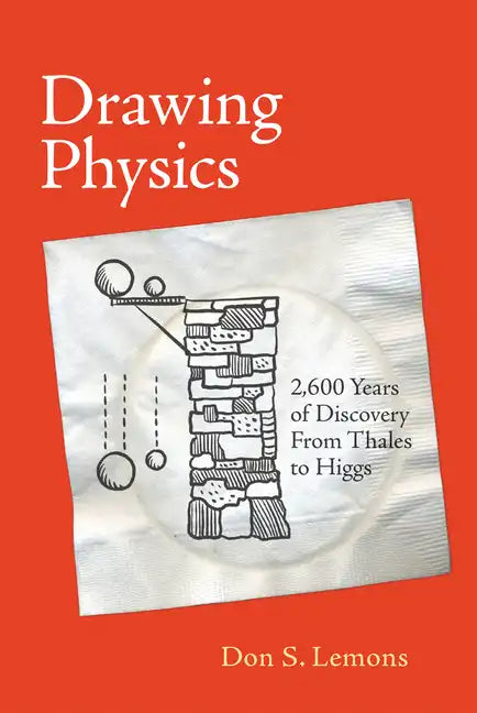 Drawing Physics: 2,600 Years of Discovery from Thales to Higgs - Paperback