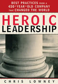 Heroic Leadership: Best Practices from a 450-Year-Old Company That Changed the World - Paperback