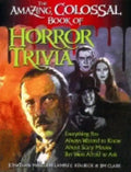 The Amazing, Colossal Book of Horror Trivia: Everything You Always Wanted to Know about Scary Movies But Were Afraid to Ask - Paperback