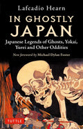 In Ghostly Japan: Japanese Legends of Ghosts, Yokai, Yurei and Other Oddities - Paperback