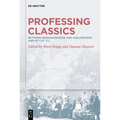 Professing Classics: Between Germanosphere and Anglosphere (Mid-19th-21st C.) - Hardcover