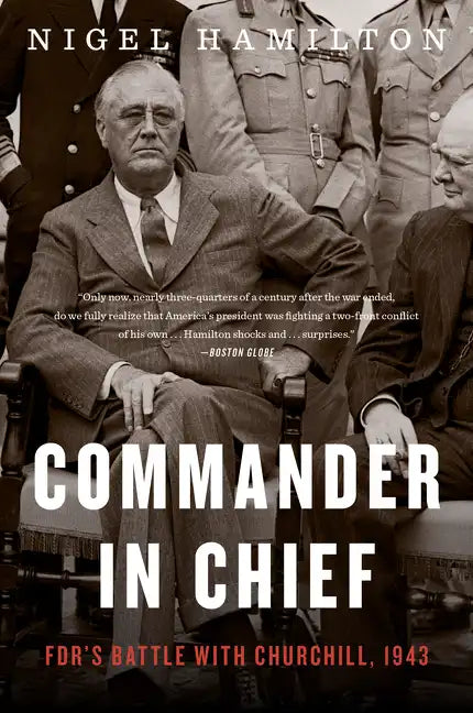 Commander in Chief: Fdr's Battle with Churchill, 1943 - Paperback