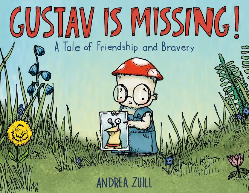 Gustav Is Missing!: A Tale of Friendship and Bravery - Hardcover