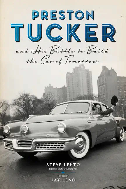Preston Tucker and His Battle to Build the Car of Tomorrow - Paperback