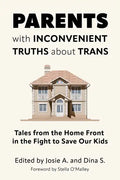 Parents with Inconvenient Truths about Trans: Tales from the Home Front in the Fight to Save Our Kids - Paperback