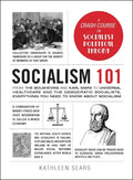 Socialism 101: From the Bolsheviks and Karl Marx to Universal Healthcare and the Democratic Socialists, Everything You Need to Know about Socialism - Hardcover