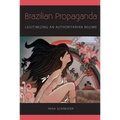 Brazilian Propaganda: Legitimizing an Authoritarian Regime - Paperback