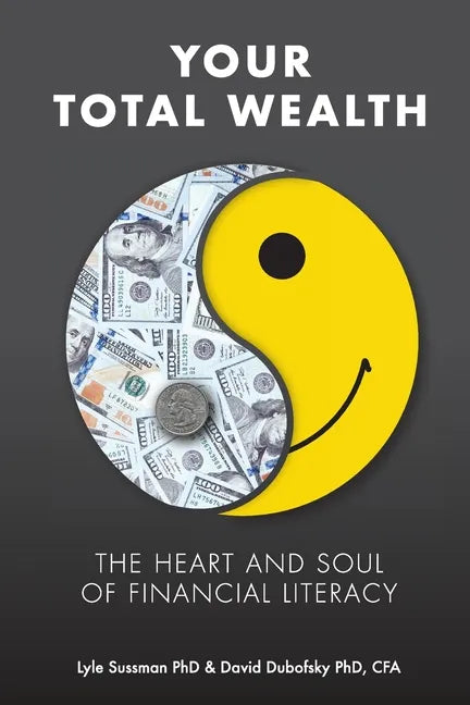 Your Total Wealth: The Heart and Soul of Financial Literacy - Paperback