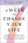 A Week to Change Your Life: Harness the Power of Your Birthday and the 7-Day Cycle That Rules Your Health - Paperback