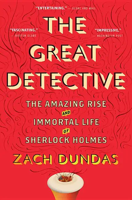 The Great Detective: The Amazing Rise and Immortal Life of Sherlock Holmes - Paperback