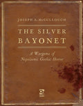 The Silver Bayonet: A Wargame of Napoleonic Gothic Horror - Hardcover
