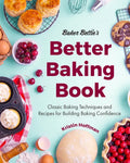 Baker Bettie's Better Baking Book: Classic Baking Techniques and Recipes for Building Baking Confidence (Cake Decorating, Pastry Recipes, Baking Class - Hardcover