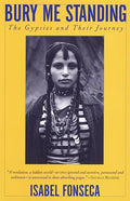 Bury Me Standing: The Gypsies and Their Journey - Paperback