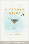 Give Them Wings: Preparing for the Time Your Teen Leaves Home - Paperback