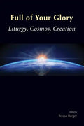 Full of Your Glory: Liturgy, Cosmos, Creation - Paperback