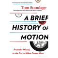 A Brief History of Motion: From the Wheel, to the Car, to What Comes Next - Paperback
