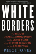 White Borders: The History of Race and Immigration in the United States from Chinese Exclusion to the Border Wall - Paperback