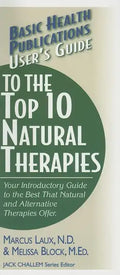 User's Guide to the Top 10 Natural Therapies: Your Introductory Guide to the Best That Natural and Alternative Therapies Offer - Paperback