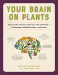 Your Brain on Plants: Improve the Way You Think and Feel with Safe - And Proven - Medicinal Plants and Herbs - Paperback