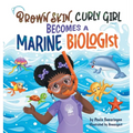 Brown Skin, Curly Girl Becomes A Marine Biologist - Hardcover