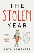The Stolen Year: How Covid Changed Children's Lives, and Where We Go Now - Hardcover
