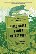 Field Notes from a Catastrophe: Man, Nature, and Climate Change - Paperback