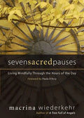 Seven Sacred Pauses: Living Mindfully Through the Hours of the Day - Paperback