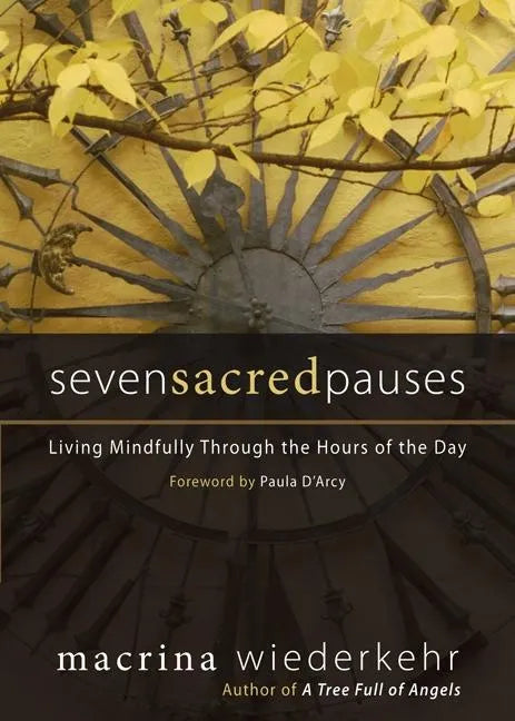 Seven Sacred Pauses: Living Mindfully Through the Hours of the Day - Paperback