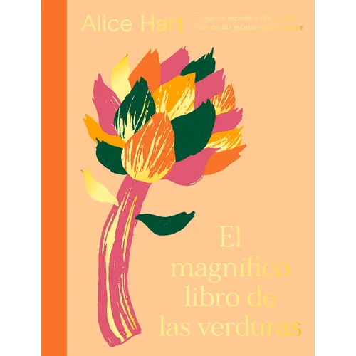 El Magn?ico Libro de Las Verduras: Come Un Arco?is a Diario Con M疽 de 80 Recetas Vegetarianas - Hardcover
