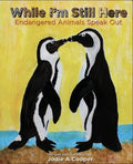 While I'm Still Here: Endangered Animals Speak Out - Hardcover