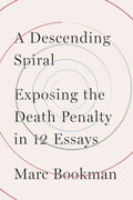 A Descending Spiral: Exposing the Death Penalty in 12 Essays - Hardcover