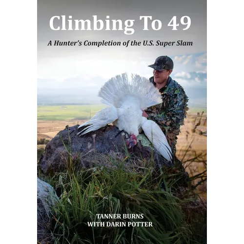 Climbing To 49: A Hunter's Completion of the U.S. Super Slam - Hardcover