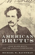American Brutus: John Wilkes Booth and the Lincoln Conspiracies - Paperback