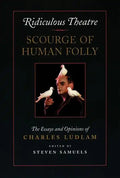 Ridiculous Theatre: Scourge of Human Folly: The Essays and Opinions of Charles Ludlam - Paperback