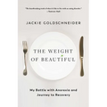 The Weight of Beautiful: My Battle with Anorexia and Journey to Recovery - Paperback