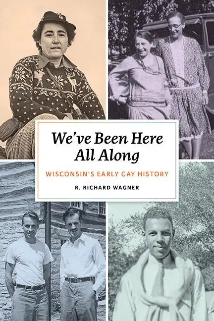 We've Been Here All Along: Wisconsin's Early Gay History - Hardcover
