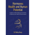 Hormones, Health and Human Potential: A Guide to Understanding Your Hormones to Optimise Your Health and Performance - Paperback