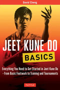 Jeet Kune Do Basics: Everything You Need to Get Started in Jeet Kune Do - From Basic Footwork to Training and Tournaments - Paperback