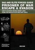 SAS and Elite Forces Guide Prisoner of War Escape & Evasion: How to Survive Behind Enemy Lines from the World's Elite Military Units - Paperback