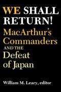 We Shall Return!: Macarthur's Commanders and the Defeat of Japan, 1942-1945 - Paperback