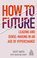 How to Future: Leading and Sense-Making in an Age of Hyperchange - Hardcover