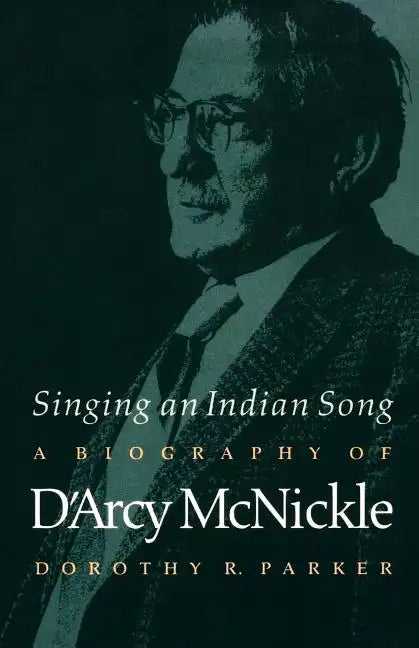 Singing an Indian Song: A Biography of d'Arcy McNickle - Paperback