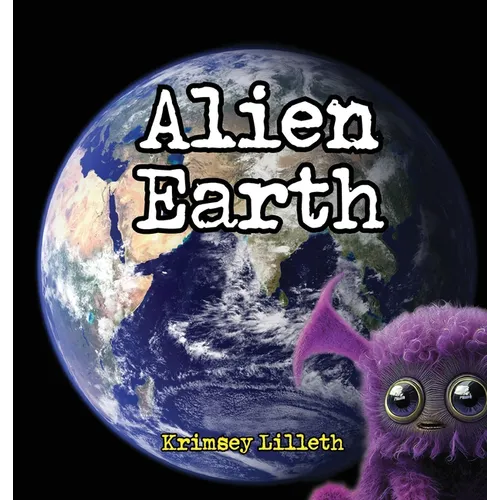 Alien Earth: Noodle the Zoodle Explores a Magical New Planet - Hardcover